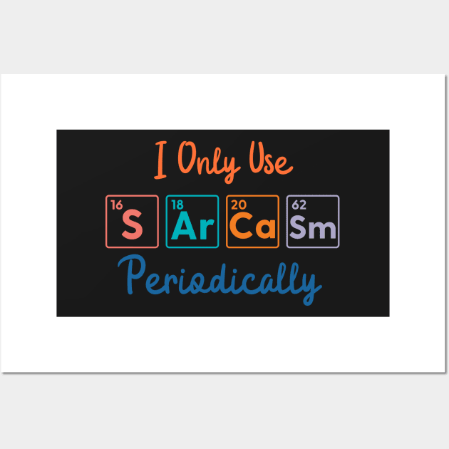 I Only Use Sarcasm Periodically funny science Wall Art by labstud